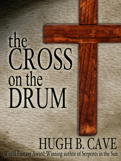 Title details for The Cross on the Drum by Hugh B. Cave - Available